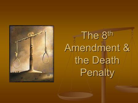 The 8 th Amendment & the Death Penalty. The 8 th Amendment Forbids: Forbids: Excessive Bail/Fines Excessive Bail/Fines Cruel & Unusual Punishment Cruel.