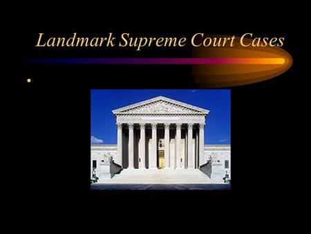 Landmark Supreme Court Cases Marbury v Madison Description (Key Question) –Who has the power to decide what is Constitutional? Decision –Established.