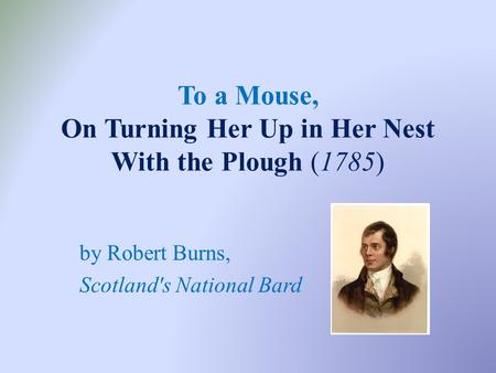 To a Mouse, On Turning Her Up in Her Nest With the Plough (1785)