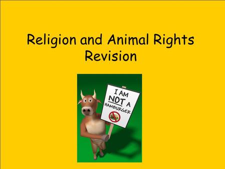 Religion and Animal Rights Revision. Animal rights Animals are often used for medical experiments in order to improve the lives of humans. Without animal.