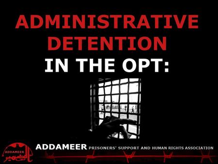 ADDAMEER Fact Sheet Palestinians detained by Israel ADMINISTRATIVE DETENTION IN THE OPT: