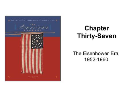 Chapter Thirty-Seven The Eisenhower Era, 1952-1960.