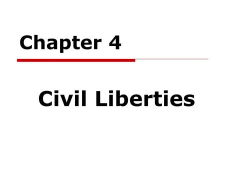 Chapter 4 Civil Liberties. Civil Liberties/Civil Rights  Civil liberties Restraining government’s action against individuals Limits on government power.
