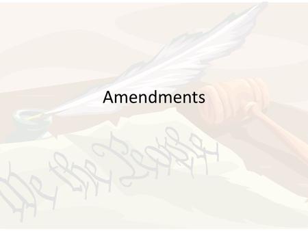 Amendments. What is an amendment? Amendment = Change or addition to the Constitution Article V – gives the methods for amending the Constitution 27 –