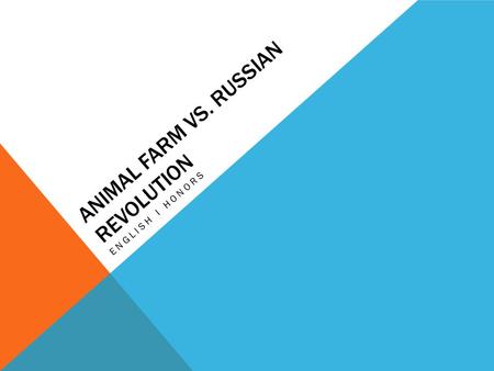 ANIMAL FARM VS. RUSSIAN REVOLUTION ENGLISH I HONORS.