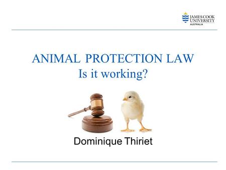 ANIMAL PROTECTION LAW Is it working? Dominique Thiriet.
