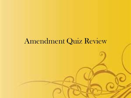 Amendment Quiz Review. Which Amendment? No person shall be held to answer for a capital, or otherwise infamous crime, unless on a presentment or indictment.