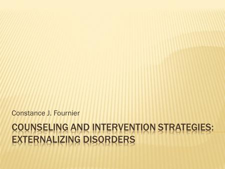 Constance J. Fournier.  Attention Deficit Hyperactivity Disorder (ADHD) and types of ADHD  Basic interventions with ADHD  ADHD and the typical comorbidity.