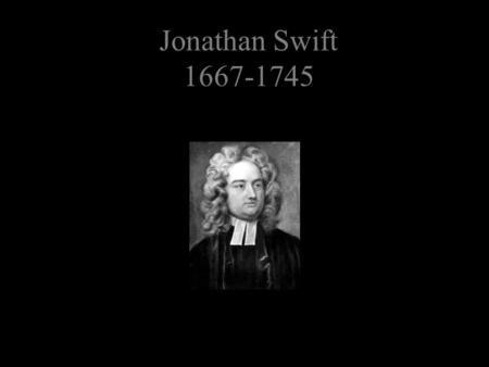 Jonathan Swift 1667-1745.