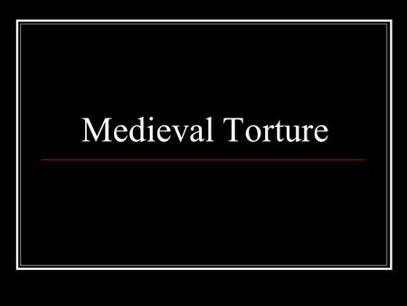 Medieval Torture.