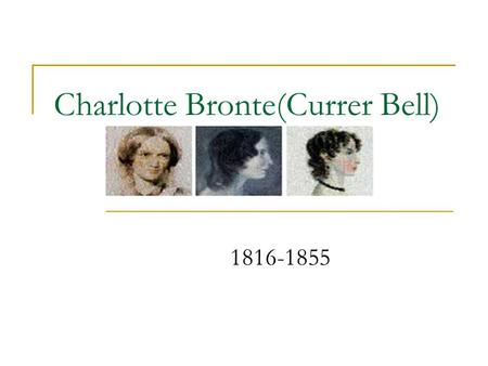 Charlotte Bronte(Currer Bell) 1816-1855. Patrick Bronte - Father Charlotte Brontë was born at Thornton, in Yorkshire, England, the third of six children,