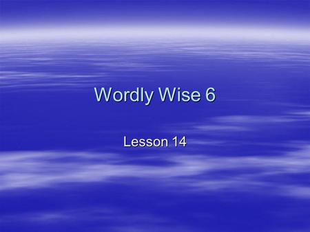 Wordly Wise 6 Lesson 14.