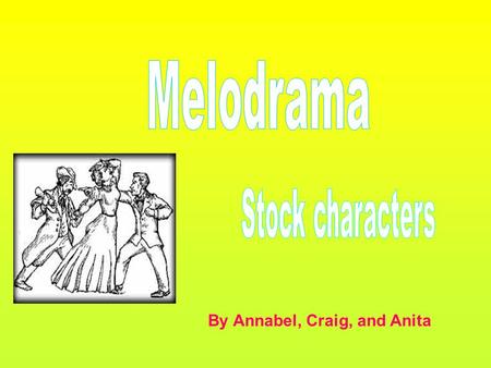 By Annabel, Craig, and Anita. Stock characters are a set of identifiable stereotypical character types. E.g. hero villain. The audience was able to recognise.