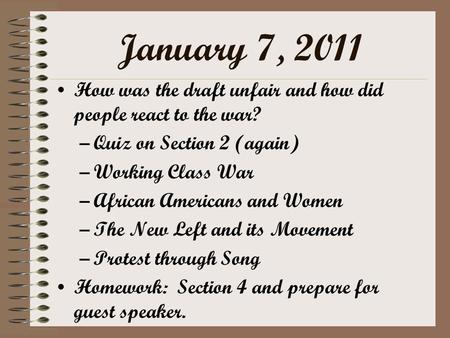 January 7, 2011 How was the draft unfair and how did people react to the war? –Quiz on Section 2 (again) –Working Class War –African Americans and Women.