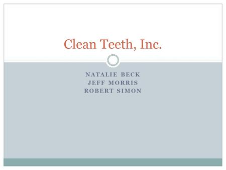 NATALIE BECK JEFF MORRIS ROBERT SIMON Clean Teeth, Inc.