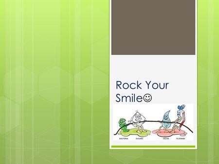 Rock Your Smile. Tooth Decay/Cavities  Definition: Cavities are permanently damaged areas in the hard surface of your teeth that develop into tiny openings.