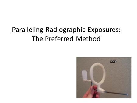 1 Paralleling Radiographic Exposures: The Preferred Method XCP.