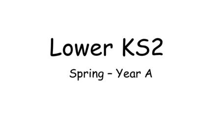 Lower KS2 Spring – Year A.