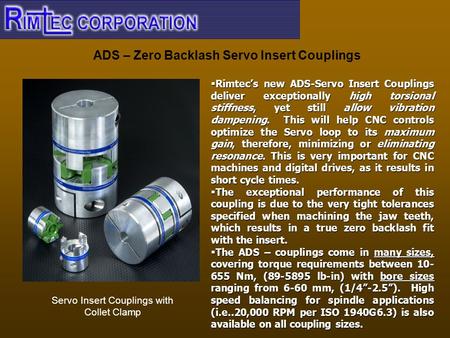 ADS – Zero Backlash Servo Insert Couplings Servo Insert Couplings with Collet Clamp  Rimtec’s new ADS-Servo Insert Couplings deliver exceptionally high.