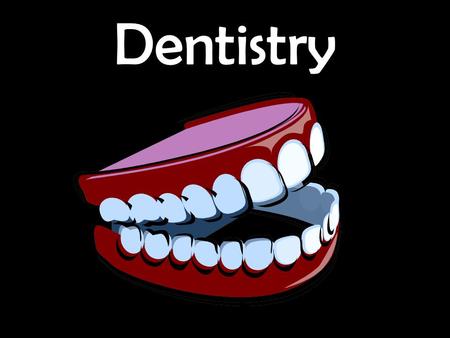 Dentistry. Career Profile Anyone who's ever had a toothache knows the essential role dentists fill in the medical community. –Dentists treat problems.