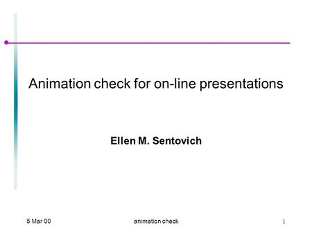 5 Mar 001animation check Animation check for on-line presentations Ellen M. Sentovich.