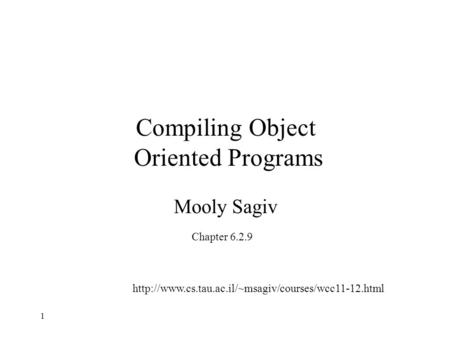 Compiling Object Oriented Programs Mooly Sagiv Chapter 6.2.9  1.