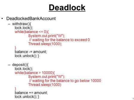 1Deadlock DeadlockedBankAccount –withdraw(){ lock.lock(); while(balance 