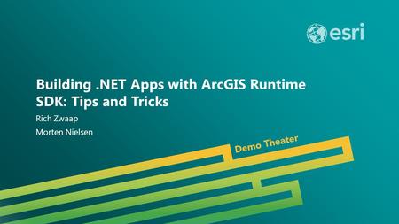 Esri UC 2014 | Demo Theater | Building.NET Apps with ArcGIS Runtime SDK: Tips and Tricks Rich Zwaap Morten Nielsen.