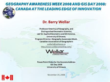 Dr. Barry Wellar Professor Emeritus of Geography, and Distinguished Geomatics Scientist, Lab for Applied Geomatics and GIS Science, University of Ottawa,