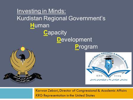 Karwan Zebari, Director of Congressional & Academic Affairs KRG Representation in the United States Investing in Minds: Kurdistan Regional Government’s.