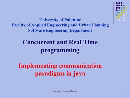 Instructore: Tasneem Darwish1 University of Palestine Faculty of Applied Engineering and Urban Planning Software Engineering Department Concurrent and.