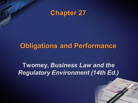 Chapter 27 Obligations and Performance Twomey, Business Law and the Regulatory Environment (14th Ed.)