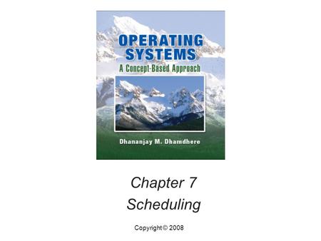 Chapter 7 Scheduling Copyright © 2008.