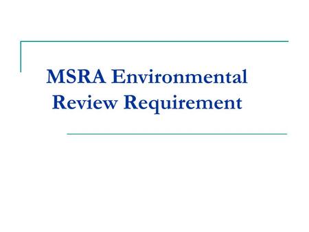 MSRA Environmental Review Requirement. Section 107 Requirements Revise and Update Procedures Consult with CEQ and Councils, involve public Sole environmental.