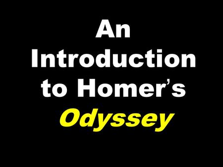 An Introduction to Homer’s Odyssey. Who was HOMER? Homer was a blind minstrel (he told stories to entertain and to make his living); audiences had to.