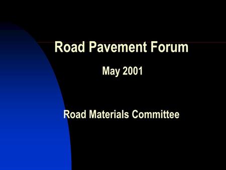 Road Pavement Forum May 2001 Road Materials Committee.
