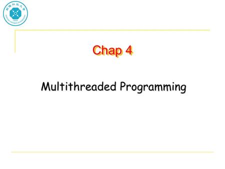 Chap 4 Multithreaded Programming. Thread A thread is a basic unit of CPU utilization It comprises a thread ID, a program counter, a register set and a.