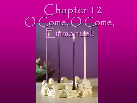 Chapter 12 O Come, O Come, Emmanuel!. Vocabulary.