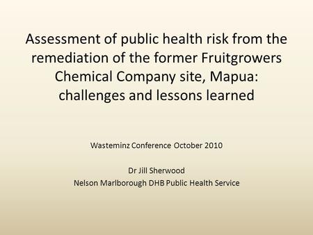Assessment of public health risk from the remediation of the former Fruitgrowers Chemical Company site, Mapua: challenges and lessons learned Wasteminz.