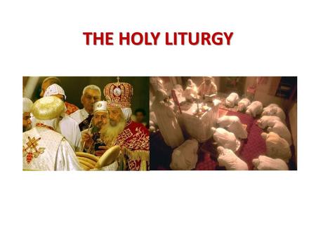 THE HOLY LITURGY. 4 PARTS:  Apostles' Doctrine - Teachings  Fellowship - Orbana and/or Agape Meal  Breaking of Bread - Communion  Prayers - Litanies.
