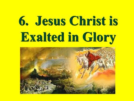 6. Jesus Christ is Exalted in Glory Review last lesson…