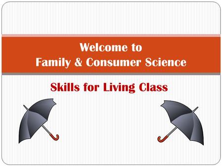 Skills for Living Class Welcome to Family & Consumer Science.
