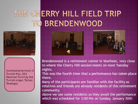 Brendenwood is a retirement center in Voorhees, very close to where the Cherry Hill session meets on most Tuesday nights. This was the fourth time that.