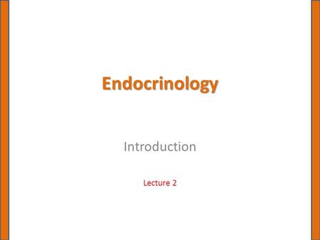Endocrinology Introduction Lecture 2. Storage and Secretion Most hormones are stored, often in large quantities, in their glands of origin, a factor that.