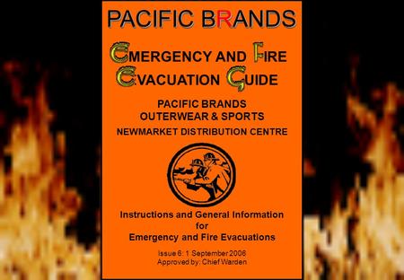 PACIFIC BRANDS OUTERWEAR & SPORTS NEWMARKET DISTRIBUTION CENTRE Instructions and General Information for Emergency and Fire Evacuations Issue 6: 1 September.