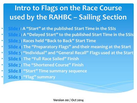 Intro to Flags on the Race Course used by the RAHBC – Sailing Section Slide 1: A “Start” at the published Start Time in the SSIs Slide 1 Slide 2: A “Delayed.