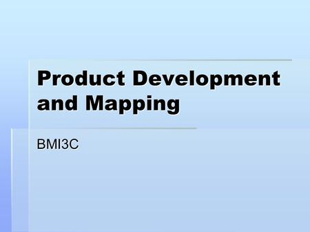 Product Development and Mapping BMI3C. Remember the Marketing Concept?  Consumers and competitors SHOULD BE CONSIDERED in every important business decision.