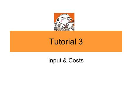Tutorial 3 Input & Costs. 1. Total & Marginal Product a.What are the fixed inputs and variable inputs in the production of cups of frozen yogurt? b.Draw.