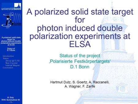 A polarized solid state target for photon induced double polarization experiments at ELSA H. Dutz TR16 Bommerholz 06 - 1 - Hartmut Dutz, S. Goertz, A.