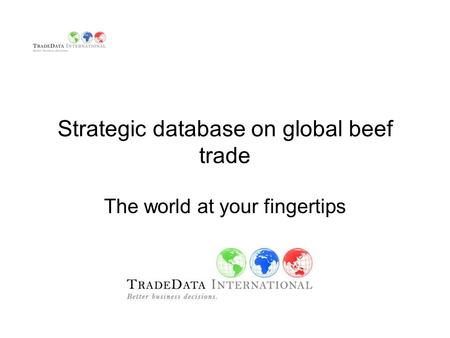 Strategic database on global beef trade The world at your fingertips.